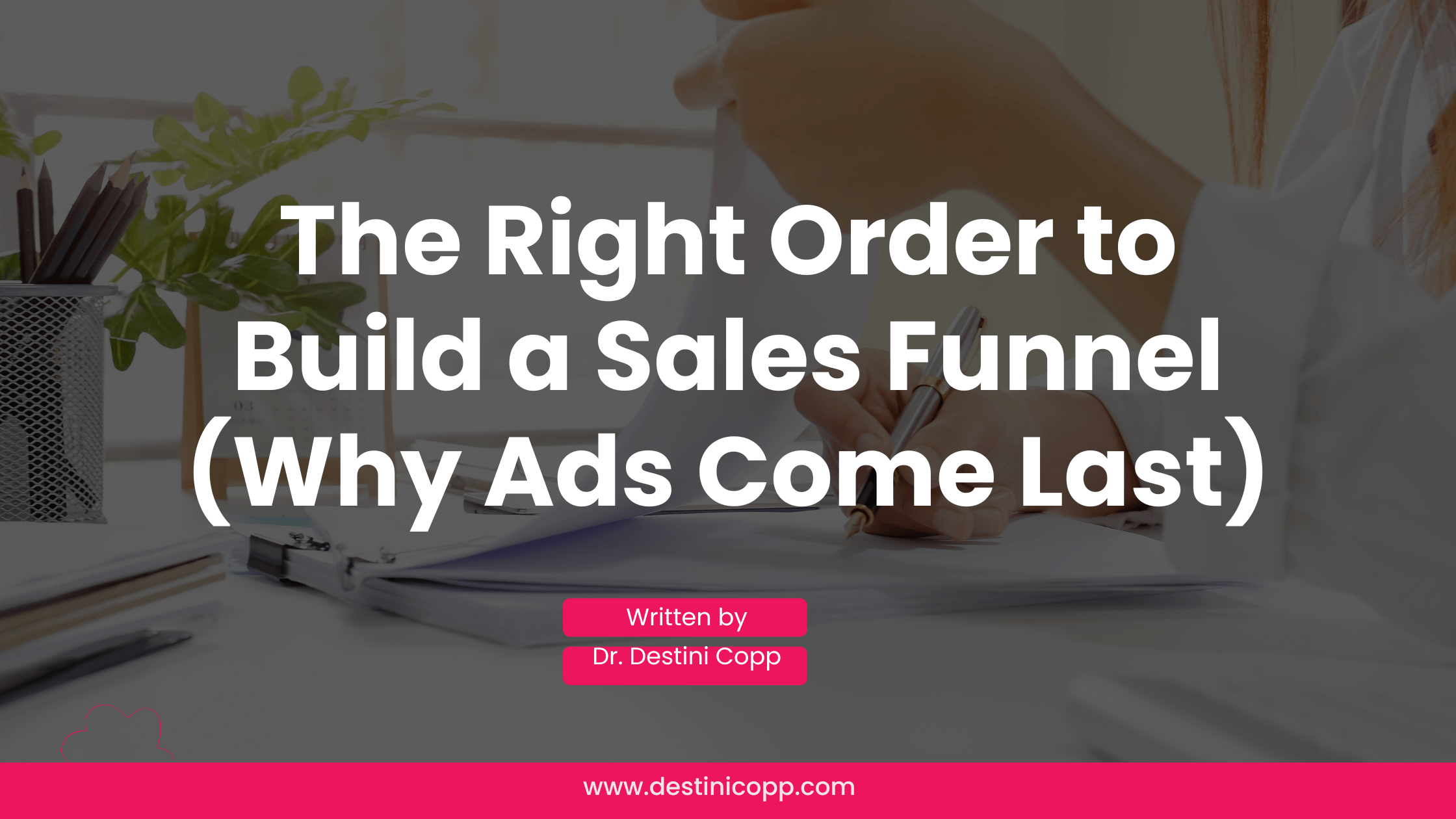 The Right Order to Build a Sales Funnel (Why Ads Come Last)