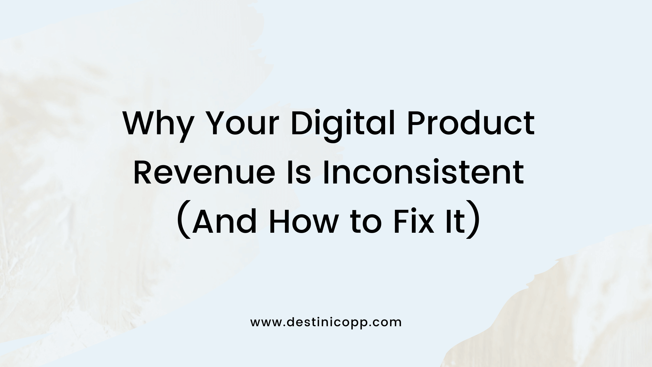 Why Your Digital Product Revenue Is Inconsistent (And How to Fix It)
