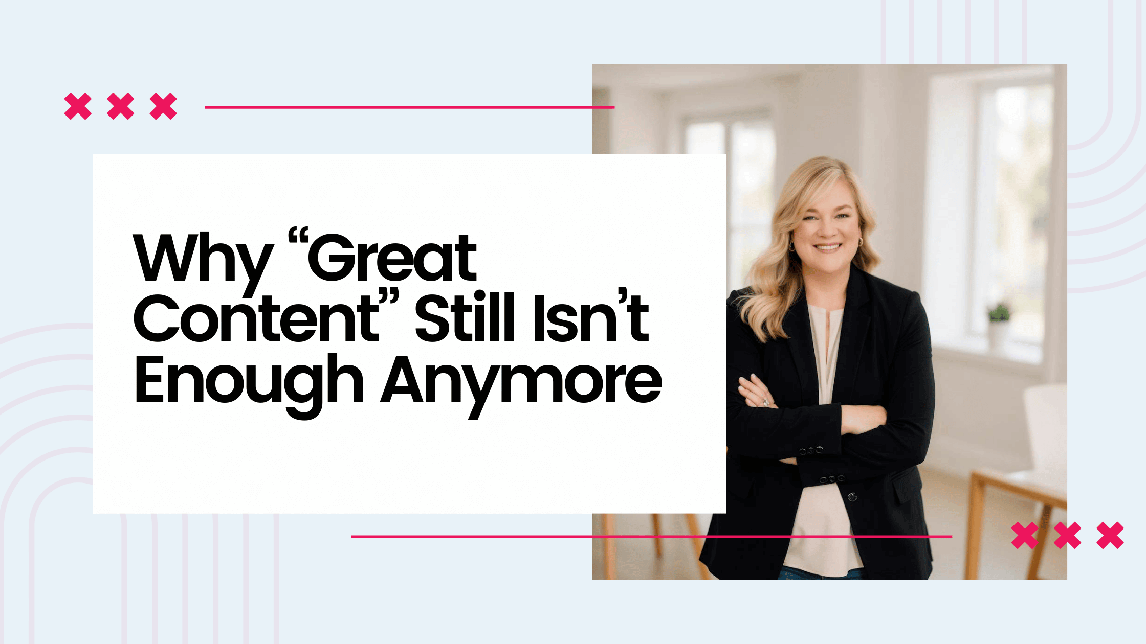 Why “Great Content” Still Isn’t Enough Anymore