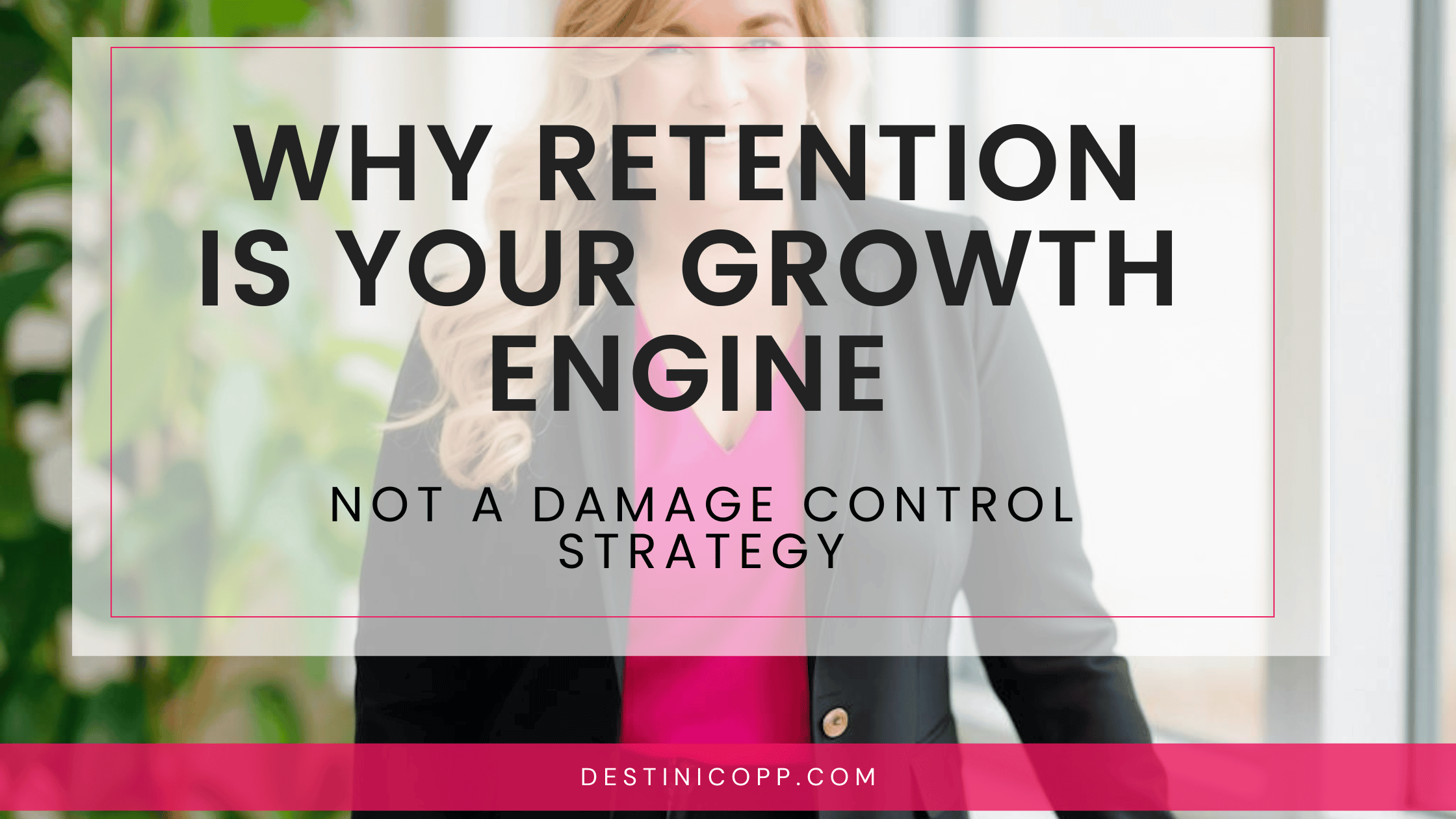 Why Retention Is Your Growth Engine, Not a Damage Control Strategy