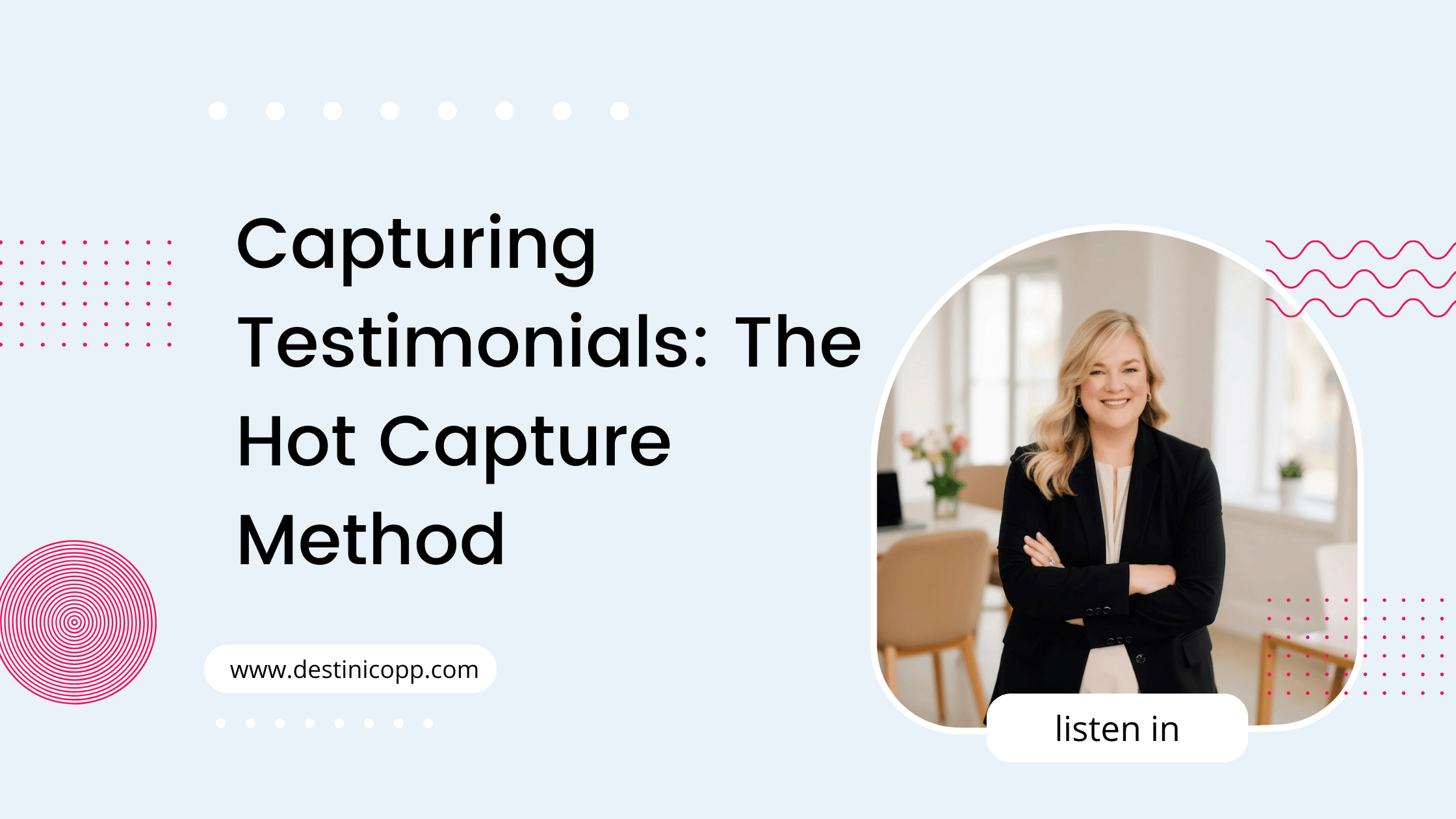 268: Capturing Testimonials: The Hot Capture Method
