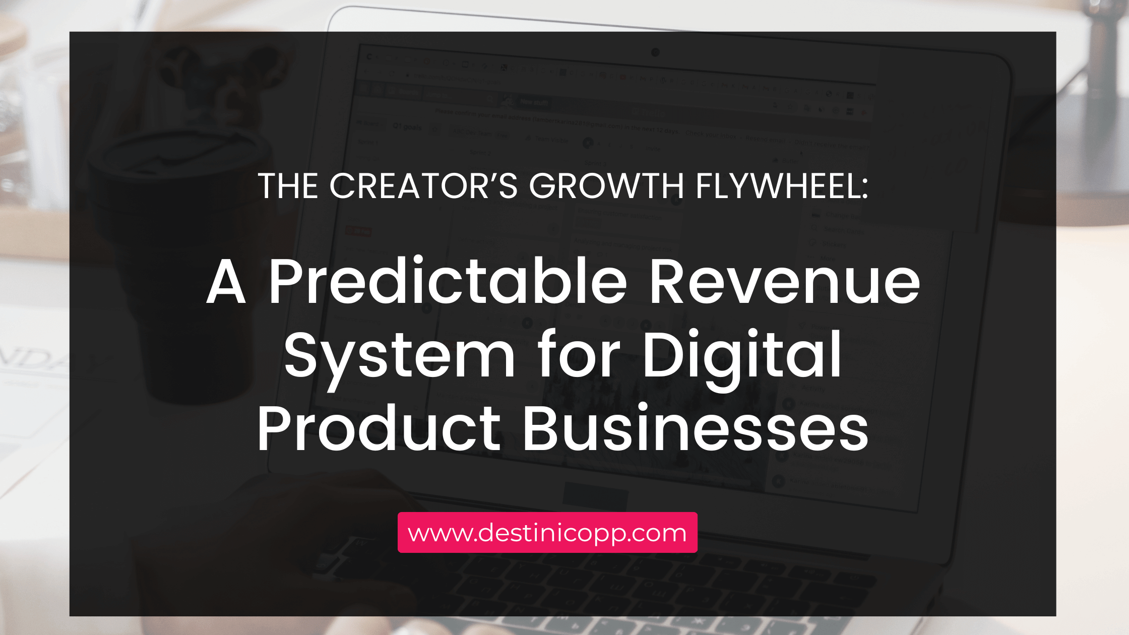 The Creator’s Growth Flywheel: A Predictable Revenue System for Digital Product Businesses
