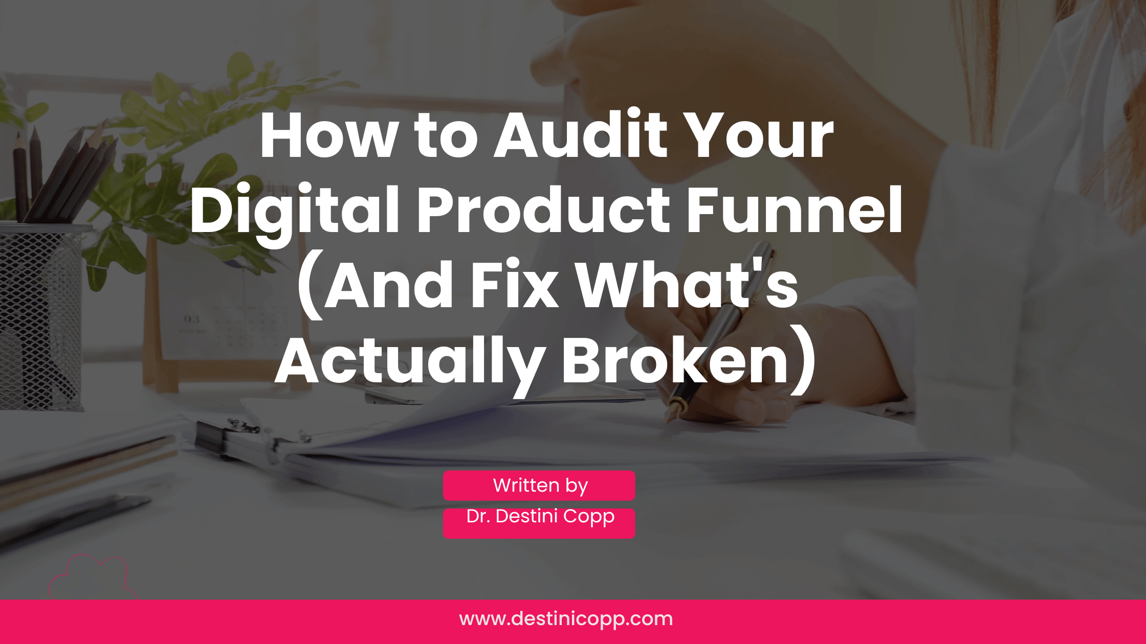 How to Audit Your Digital Product Funnel (And Fix What's Actually Broken)