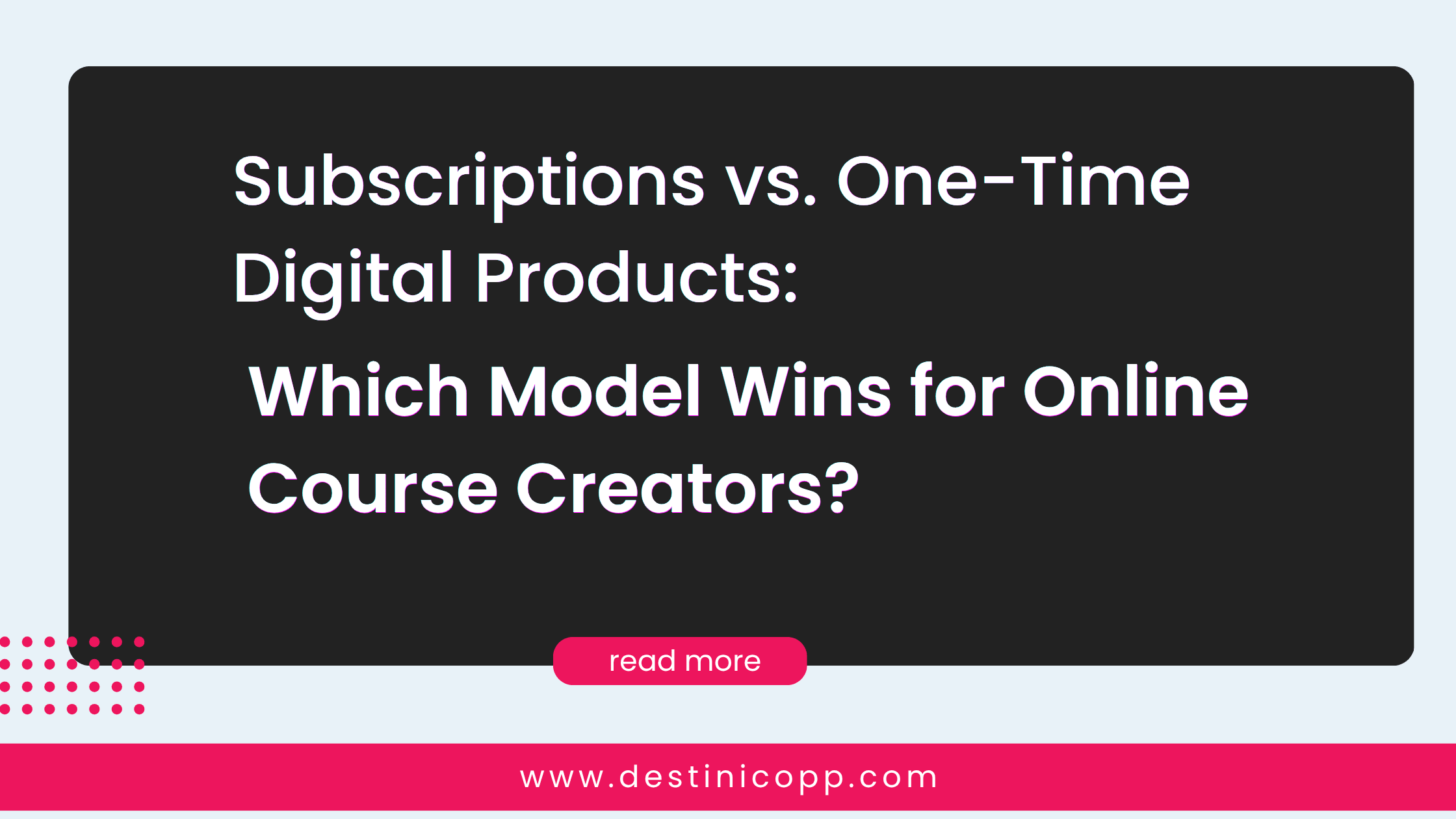 Subscriptions vs. One-Time Digital Products: Which Model Wins for Online Course Creators?