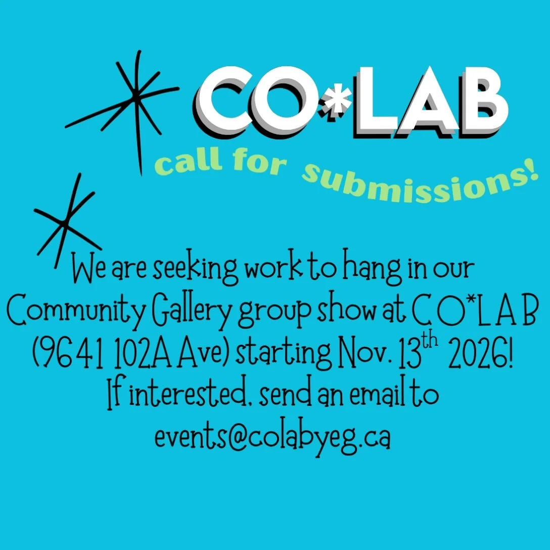 We are uber excited to bring back our Arts Nights Community Gallery, a series showcasing visual artists in the city working in various mediums. 

We&rsquo;re seeking work to hang in our community gallery group show at CO*LAB (9641 102A Ave) starting 