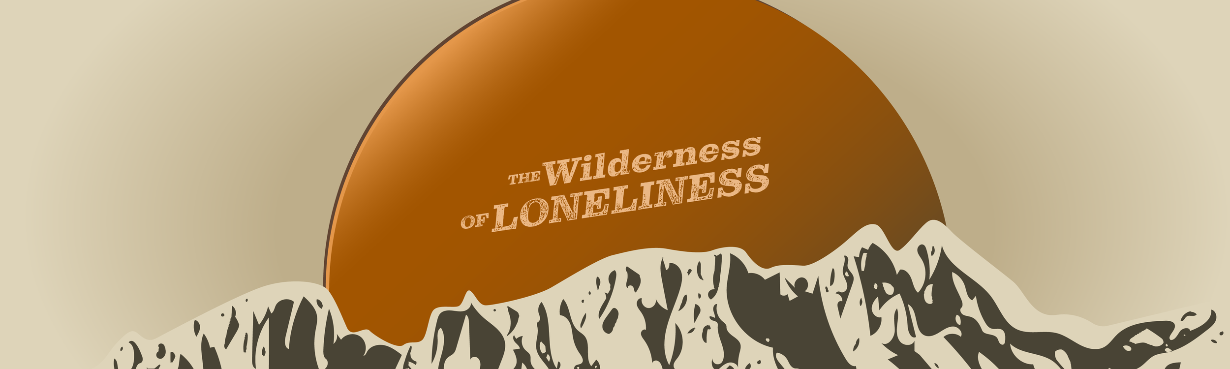The Feelings of Loneliness (The Wilderness of Loneliness week 2)