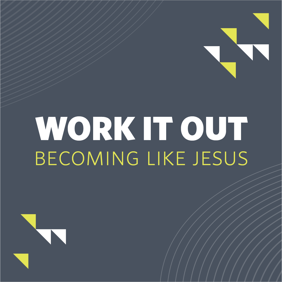 Work it Out (Becoming Like Jesus)