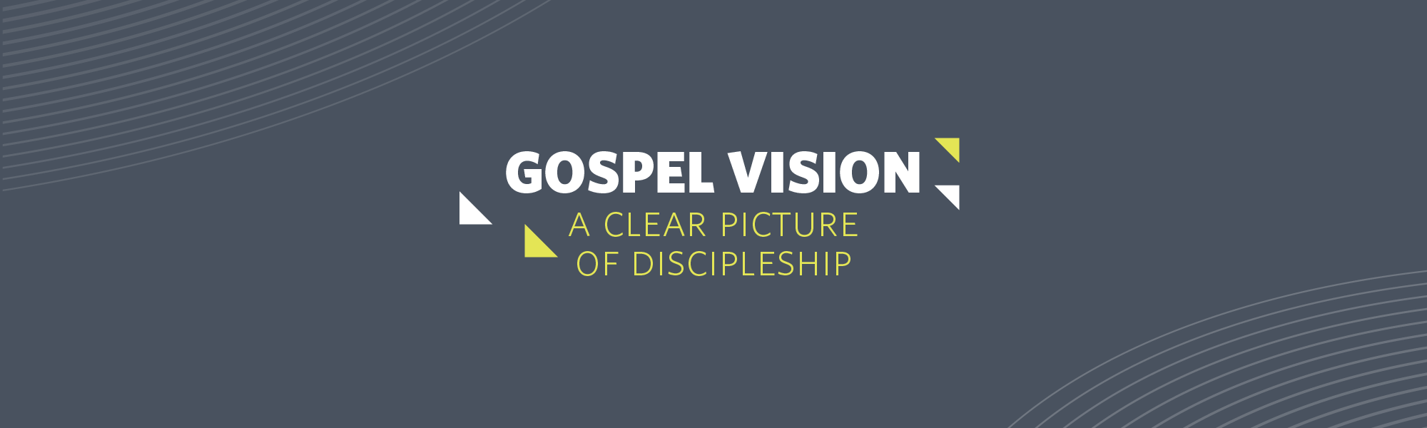 Gospel Vision (A Clear Picture of Discipleship)