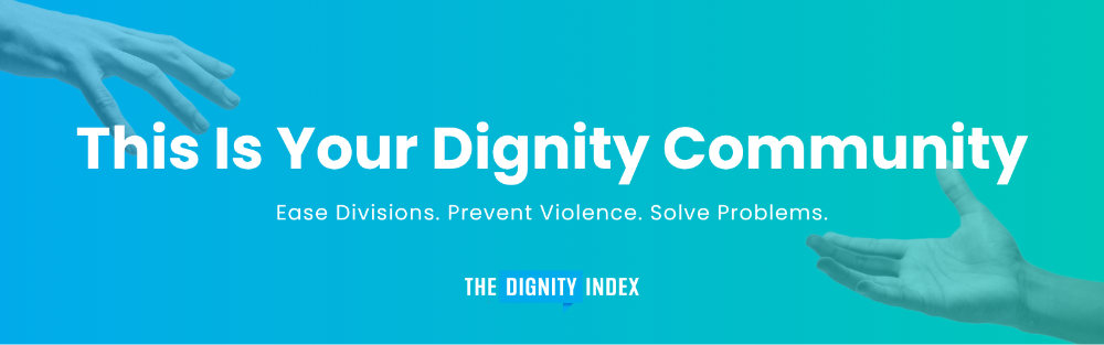 Hands reaching across a blue background. This Is Your Dignity Community. Ease Divisions. Prevent Violence. Solve Problems.