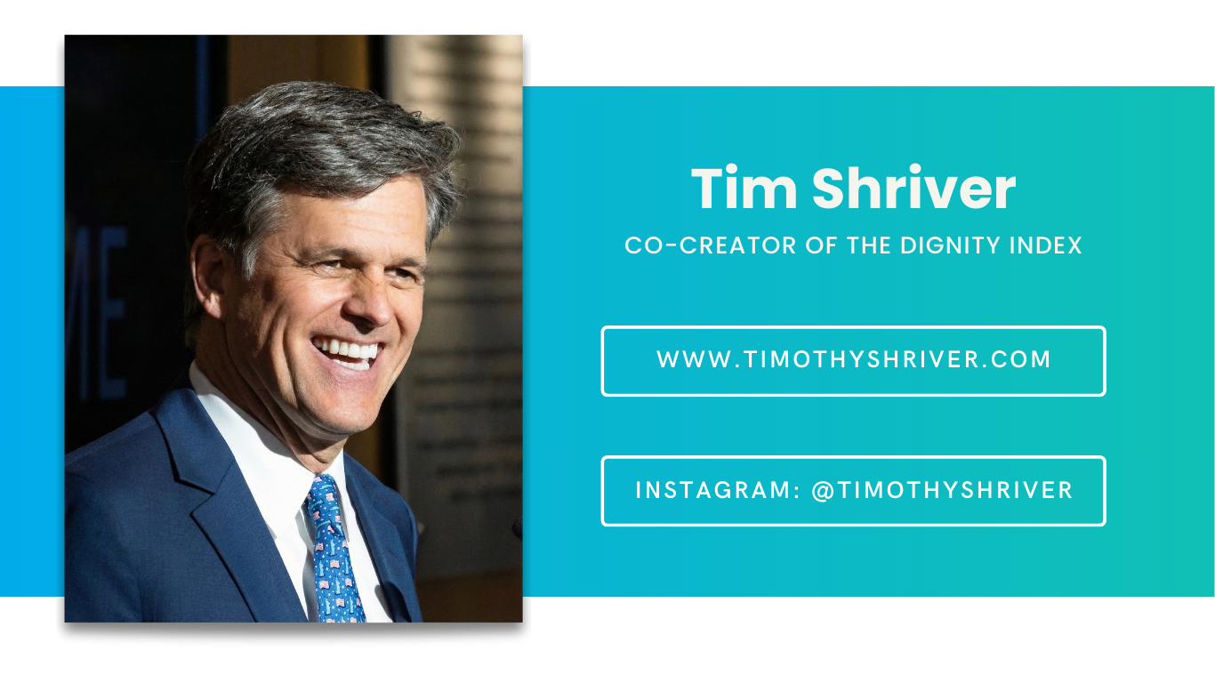 Tim Shriver, co-creator of the Dignity Index. Website: timothyshriver.com. Instagram: @timothyshriver