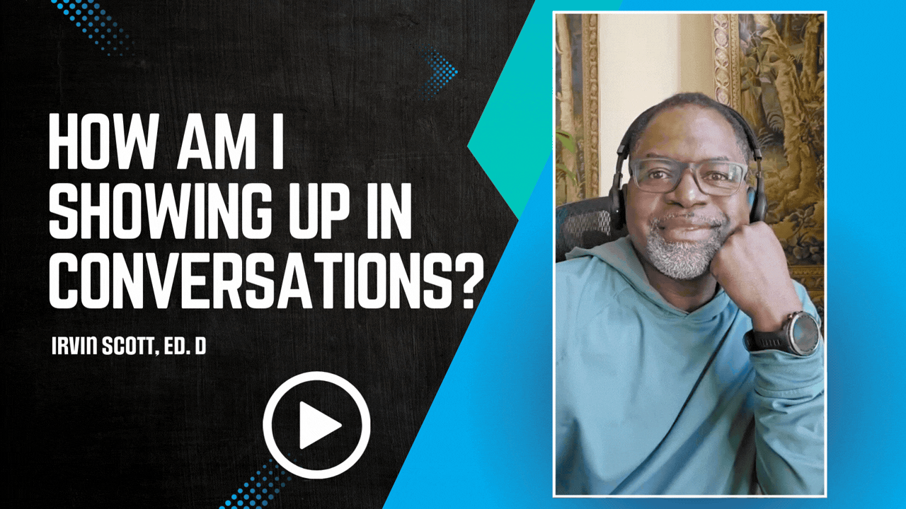 How am I showing up in conversations? by Irvin Scott