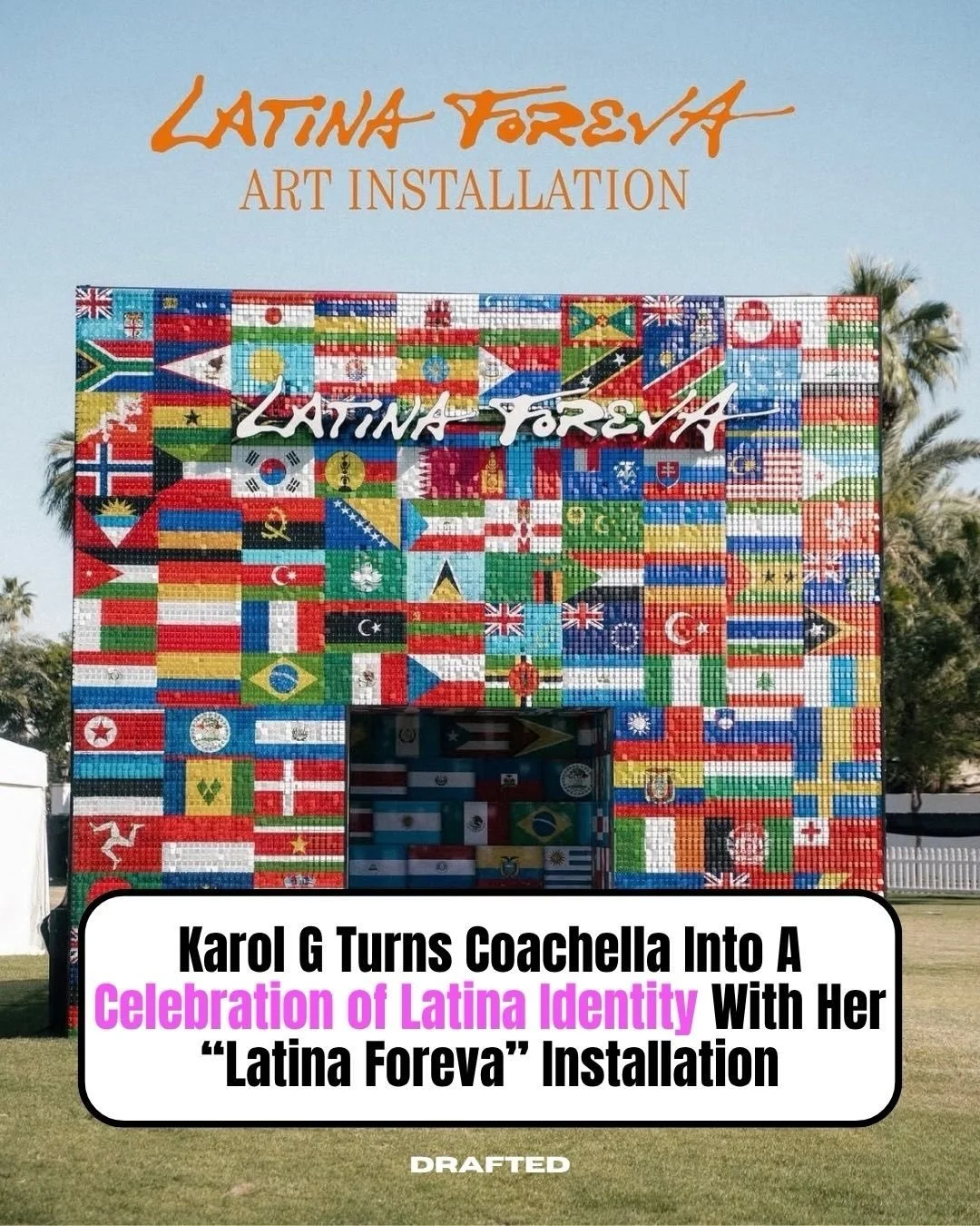 Karol G didn&rsquo;t just show up to Coachella, she brought the culture with her.

&ldquo;Latina Foreva&rdquo; is an installation made up of flags from across Latin America, placed right in the middle of the festival grounds.

It&rsquo;s the kind of 