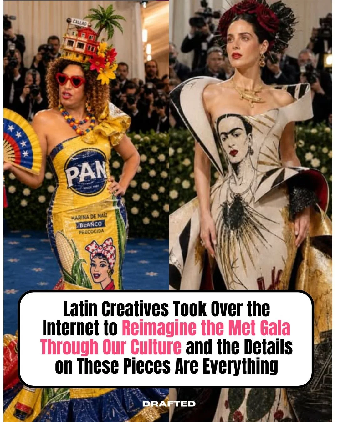 Latin creatives said what if and then delivered. 

A Harina PAN gown with a Venezuelan flag fan and a Callao rooftop headpiece. Frida Kahlo rendered across an entire ballgown train with a sacred heart. La Virgen de Guadalupe, soldaderas, and our icon