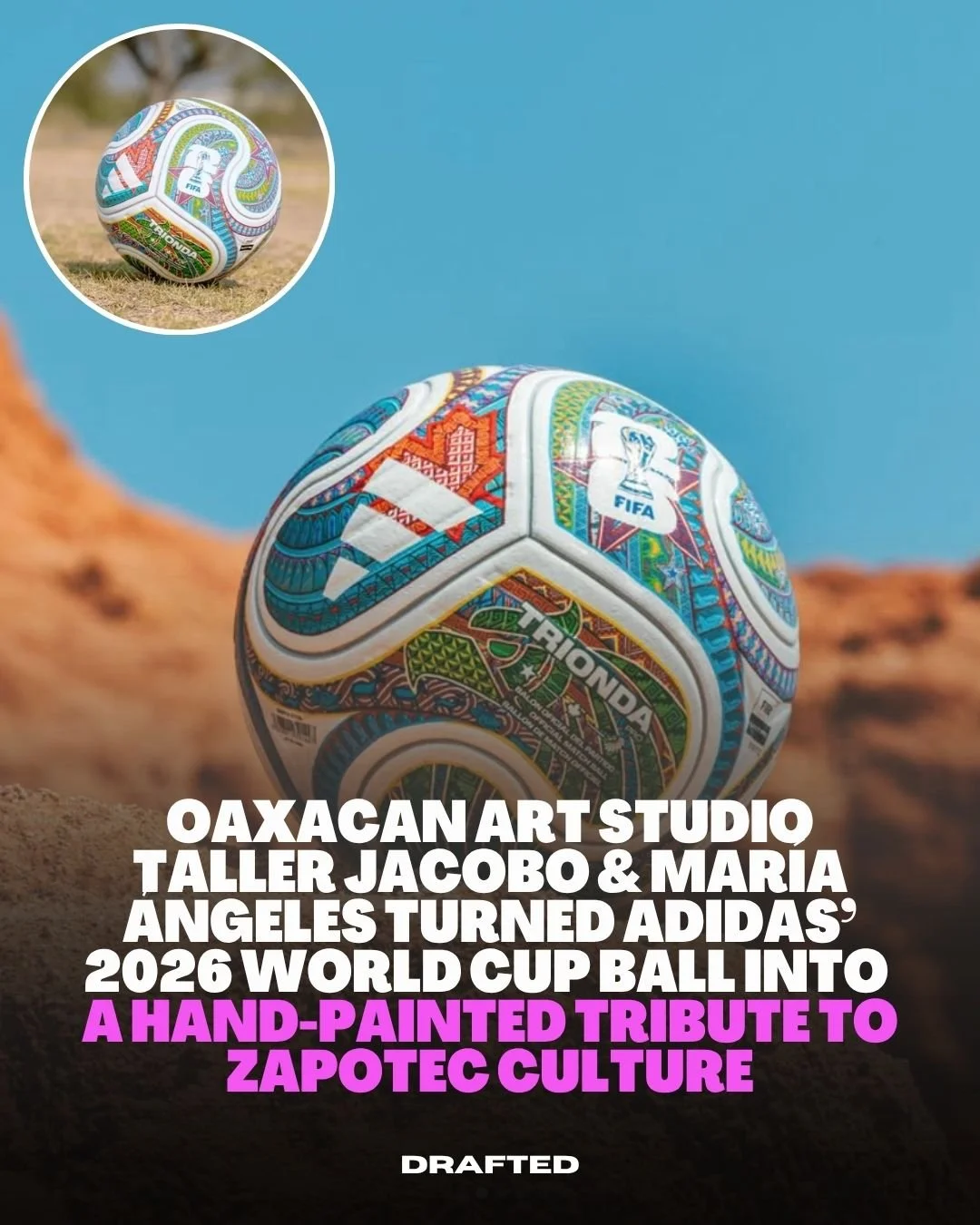 Adidas&rsquo; Trionda isn&rsquo;t just starting conversations on the pitch.

In a creative project led by Marcelo Hern&aacute;ndez, Oaxaca-based Taller Jacobo &amp; Mar&iacute;a &Aacute;ngeles reimagined the 2026 World Cup ball as a one-of-one hand-p
