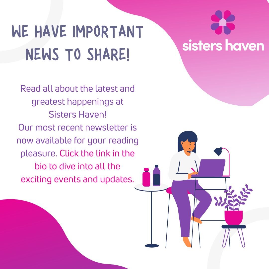 Find our latest newsletter at https://mailchi.mp/d78821ad9760/sisters-haven-newsletter-12867116?e=f45a847080.  If you like what you read, please make sure to subscribe to our monthly updates at https://www.eleoonline.net/Pages/WebForms/Mobile/ShowFor