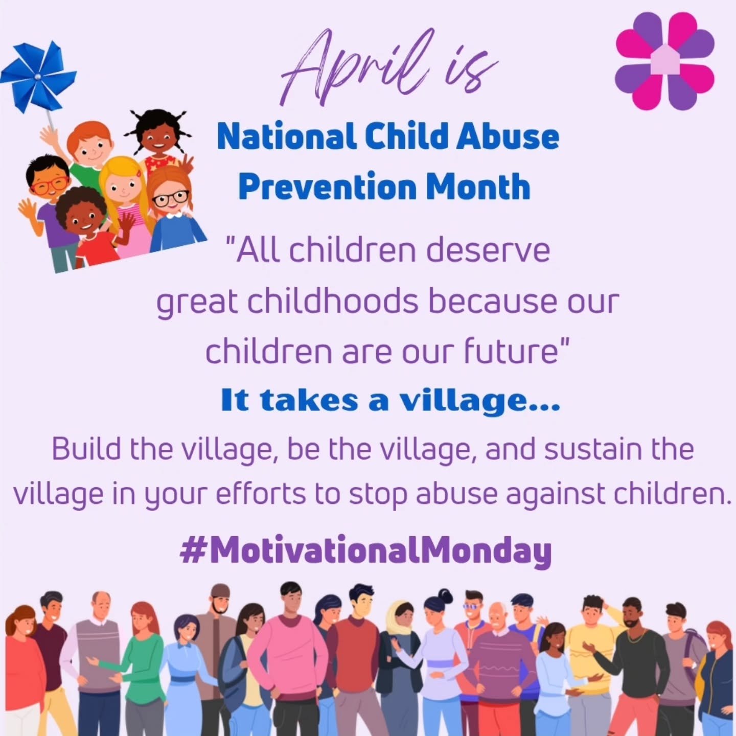 Happy Monday! April is also National Child Abuse Prevention Month. Everyone in the community plays an important role, and a community is needed to raise a child in a safe and healthy environment.
"It takes a village to raise a child"
This