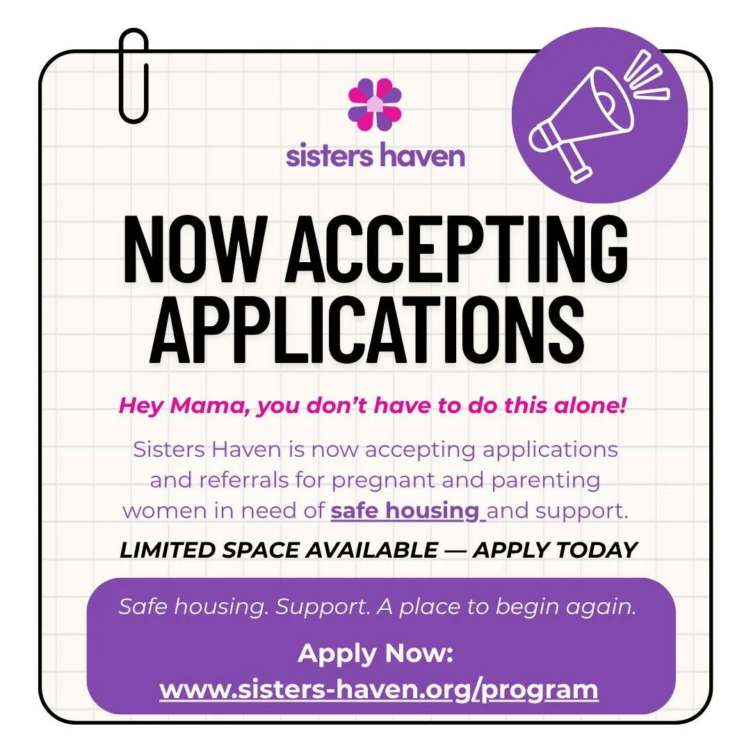 Hey Mama 🤍

If you&rsquo;re pregnant or parenting and in need of a safe place to land, you don&rsquo;t have to walk this journey alone.

Sisters Haven is now accepting applications for our in-house residential program &mdash; a supportive, home-like