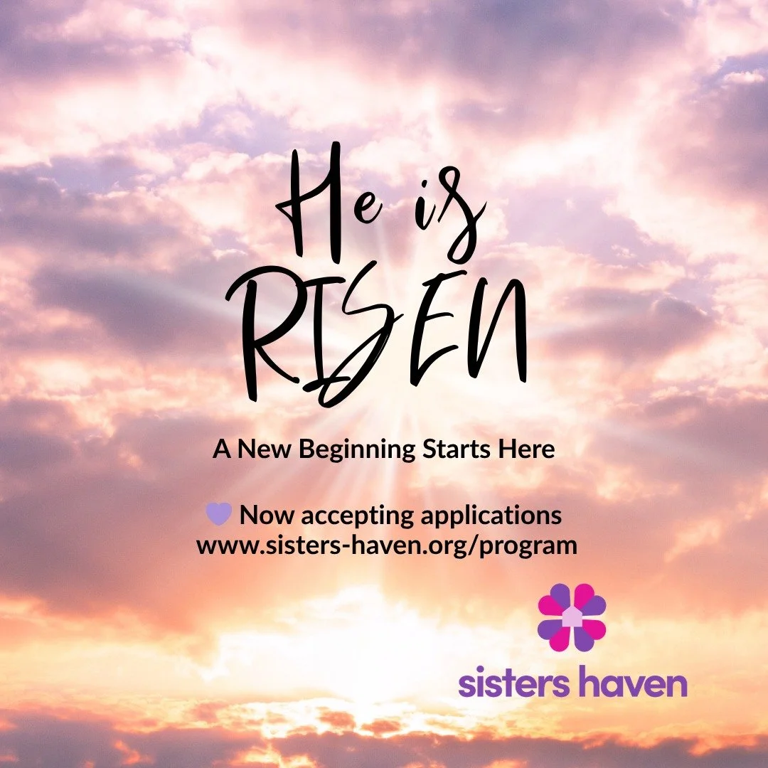 At Sisters Haven, we witness resurrection every day&mdash;
In the life of a mother choosing courage,
in the healing of a heart once broken,
at the beginning of a new story.

This Easter, as we celebrate new life, we are also opening our doors to wome