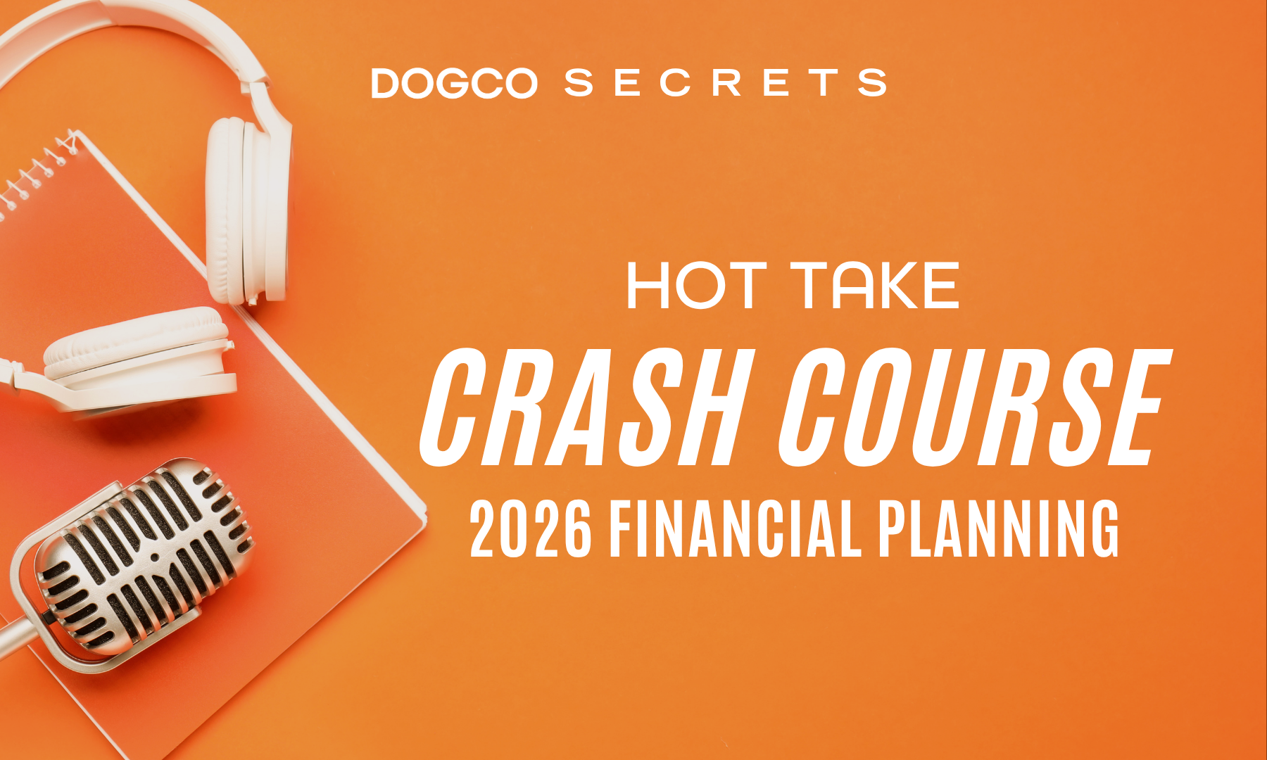 Hot Take: Your 2026 Financial Planning Crash Course