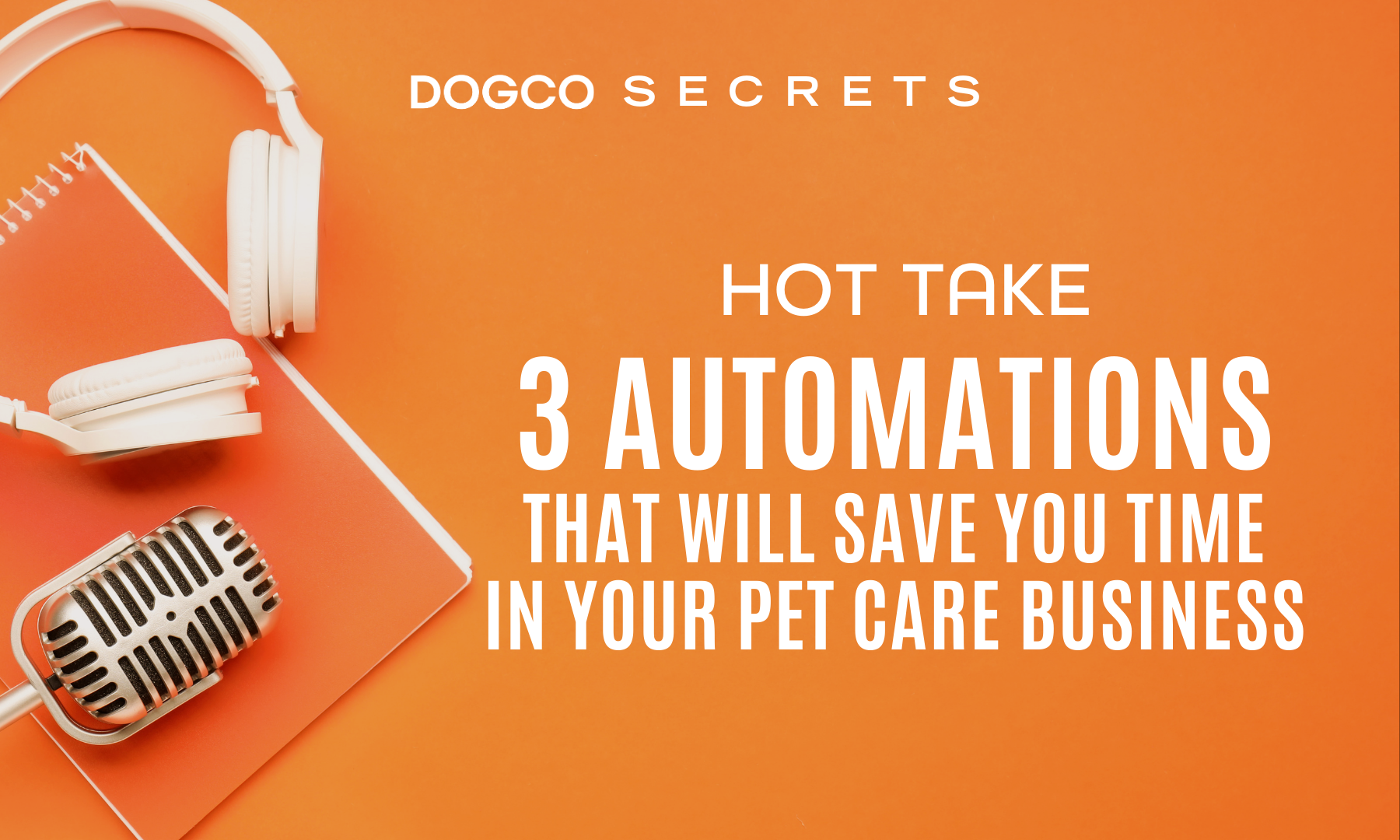 3 Automations that Will Save you Time in Your Pet Care Business