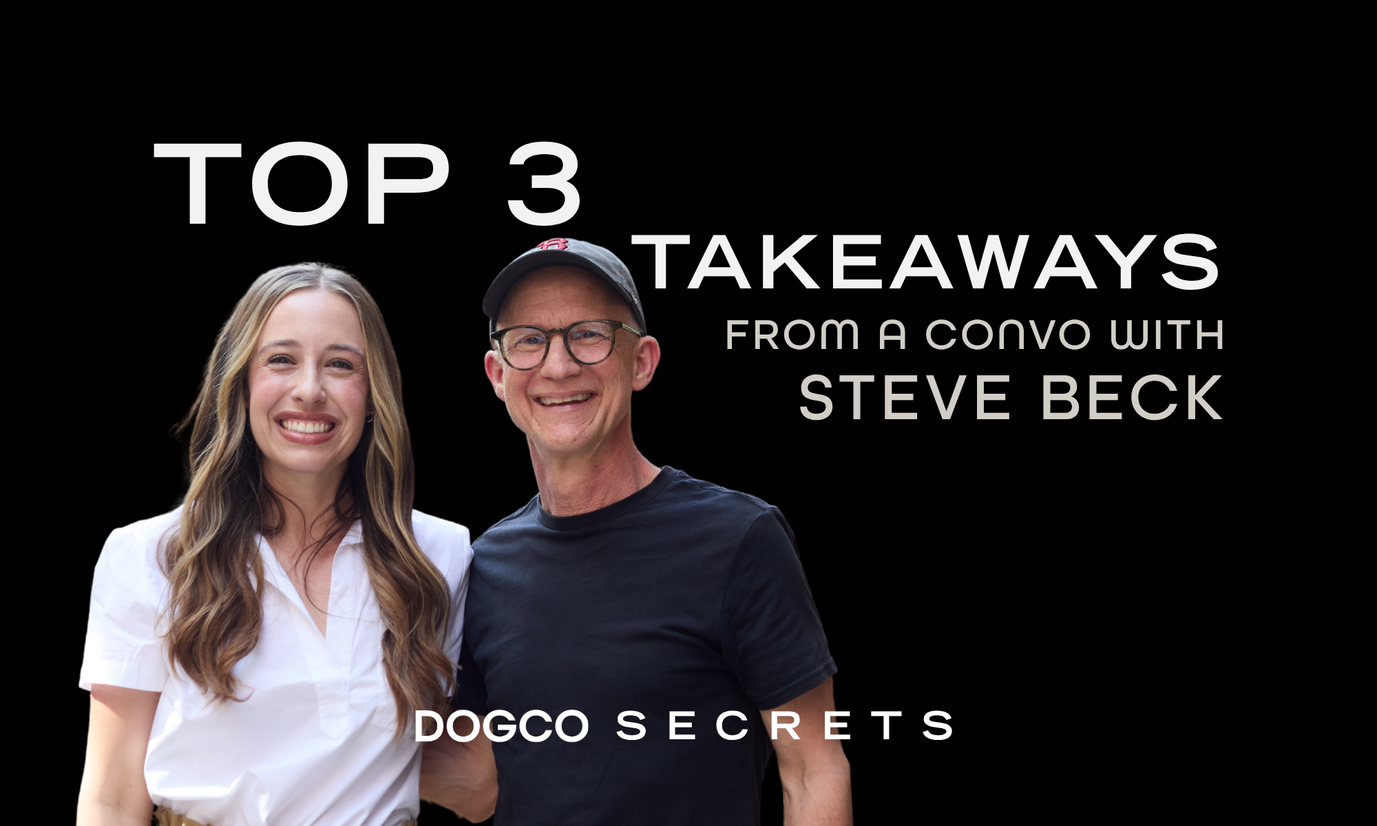 Top 3 Takeaways From My Conversation with Steve Beck