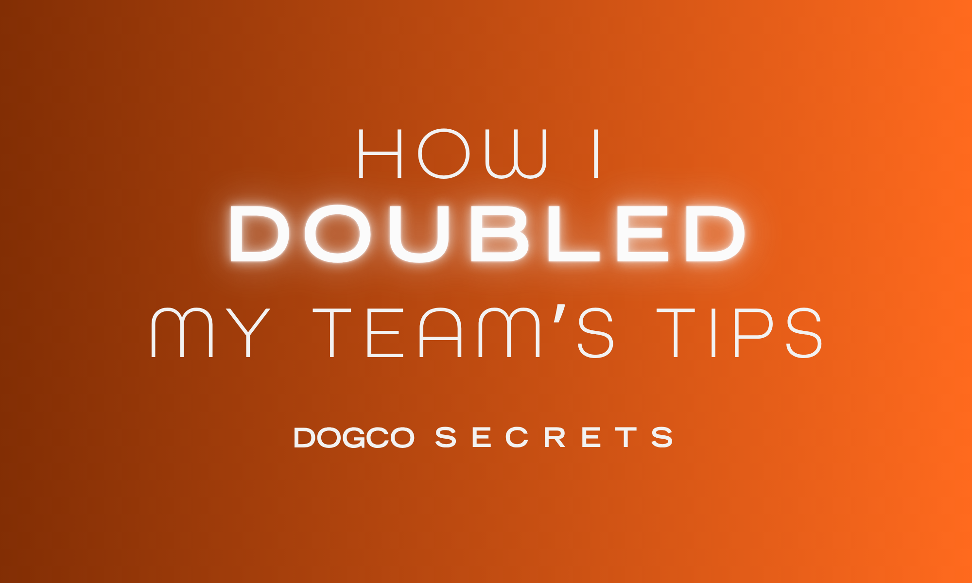 How I Doubled My Team’s Tips