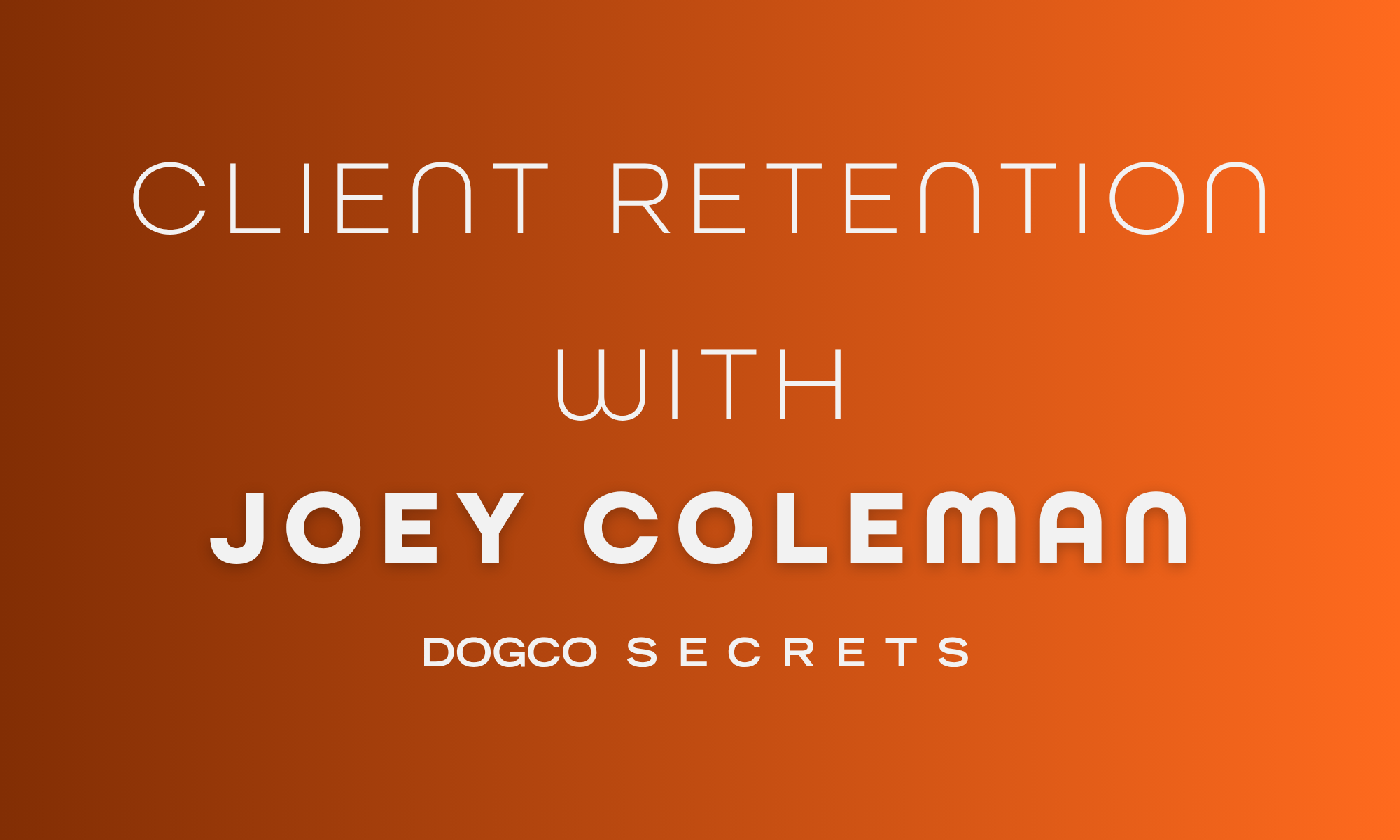 Client Retention with Joey Coleman