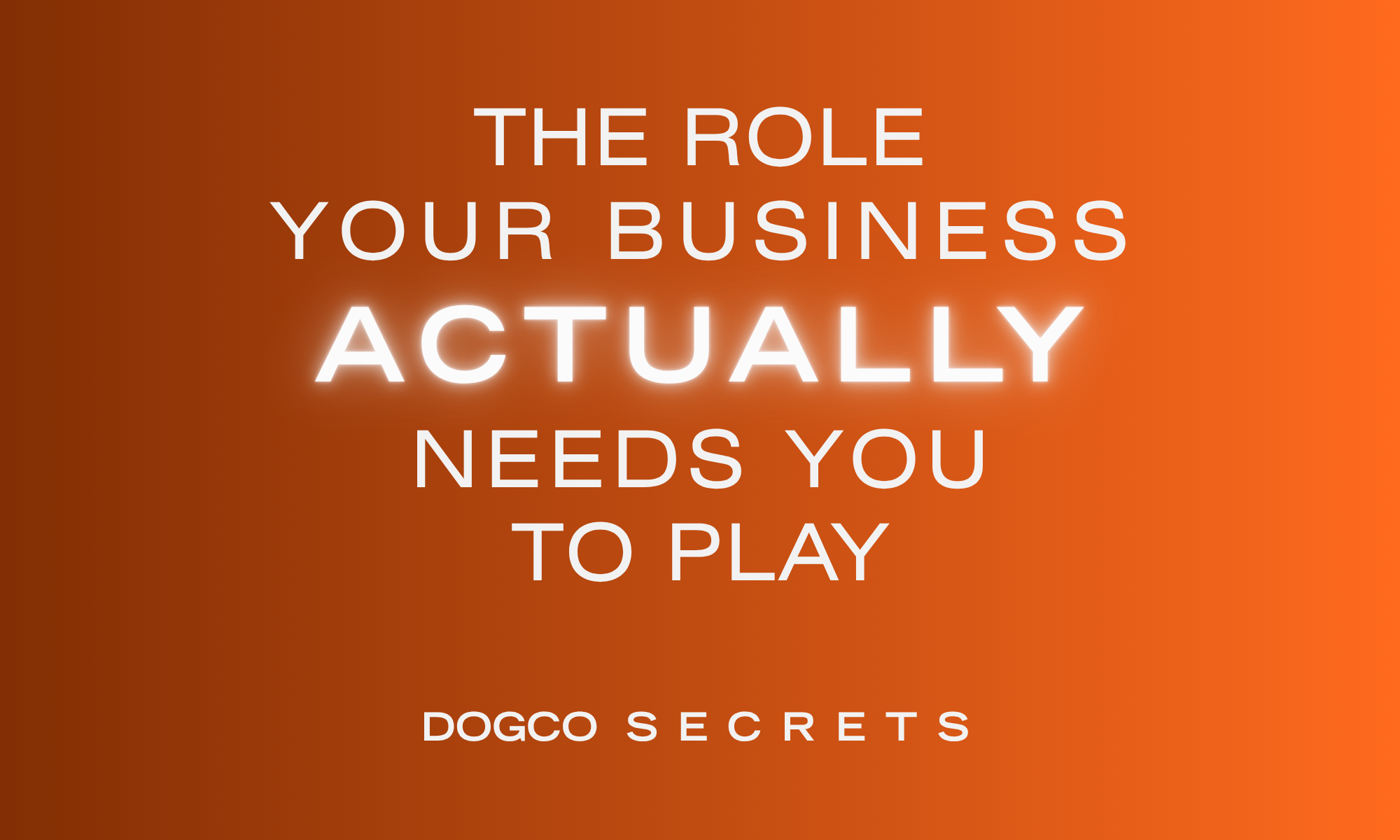 The Role Your Business Actually Needs You to Play