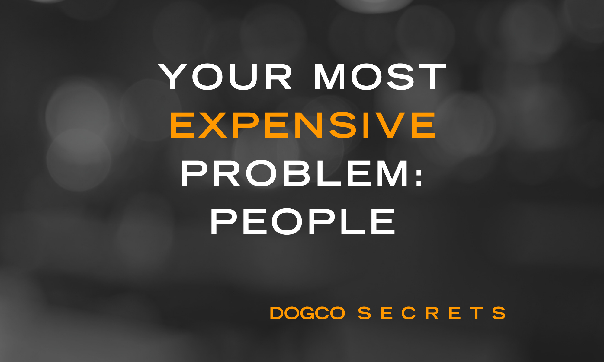 Your Most Expensive Problem: People