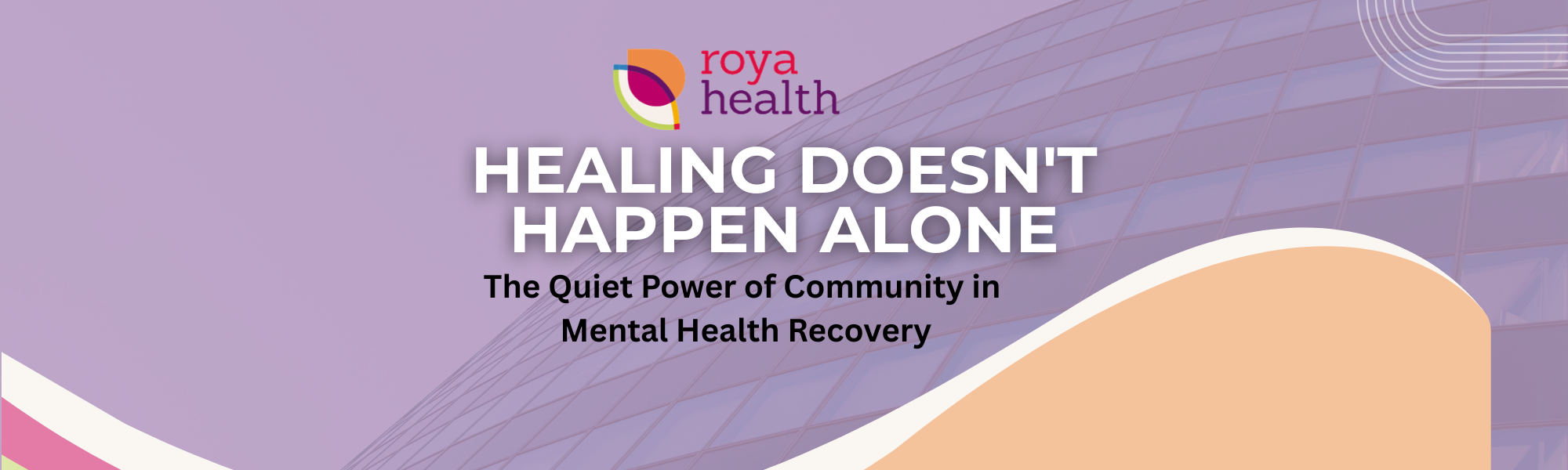 Healing Doesn't Happen Alone: The Quiet Power of Community in Mental Health Recovery