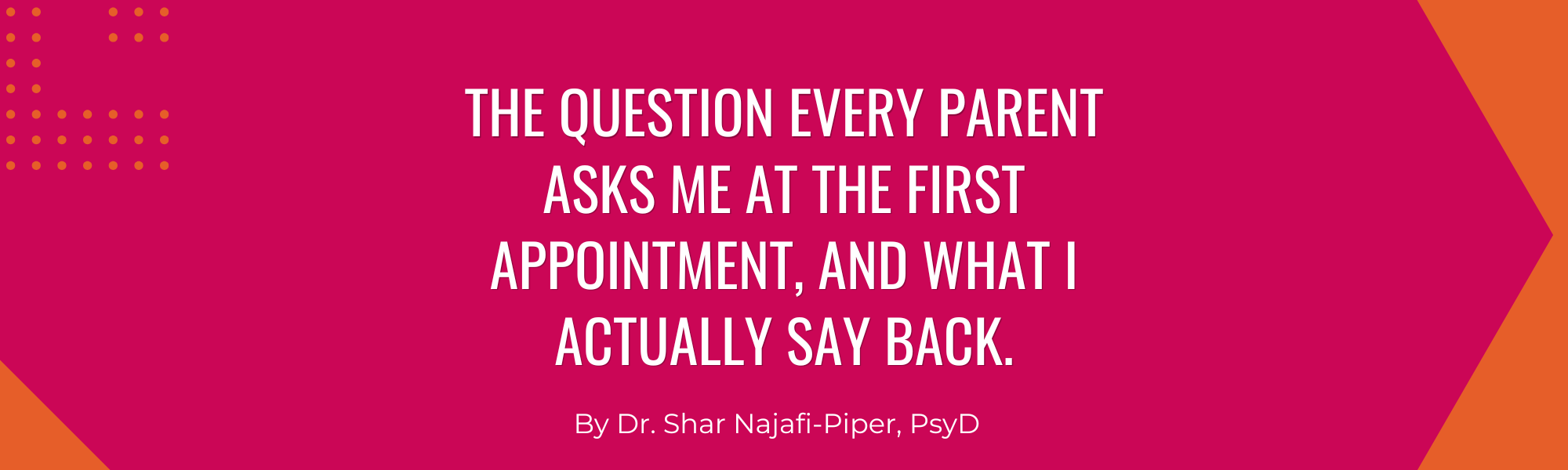 The question every parent asks me at the first appointment, and what I actually say back.