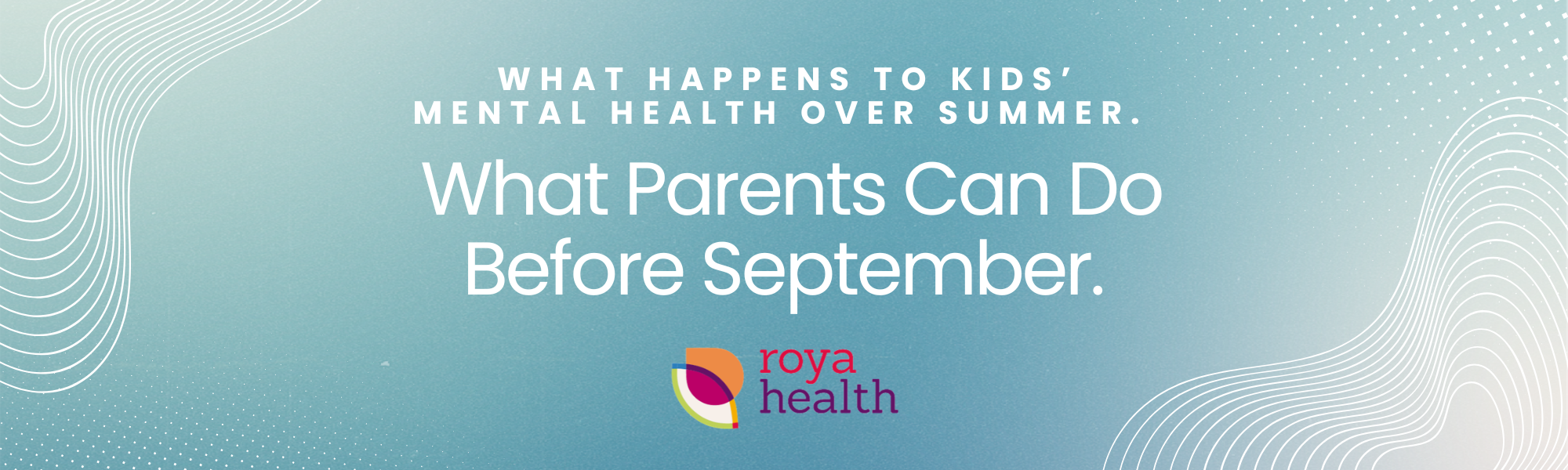 What Happens to Kids’ Mental Health Over Summer. And What Parents Can Do Before September.