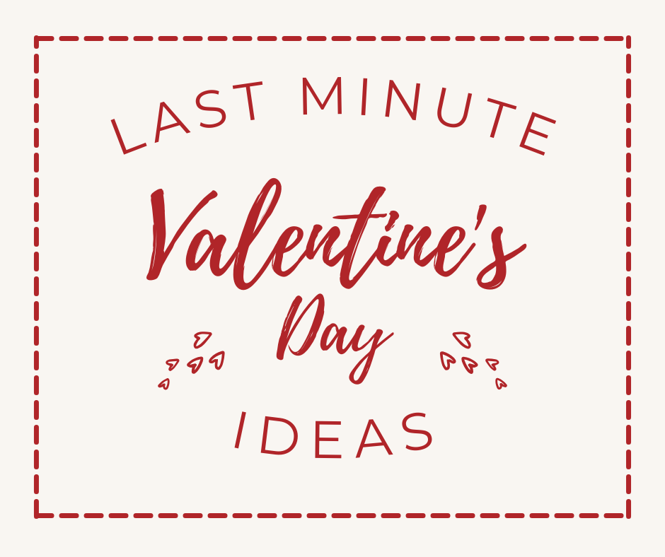 Last-Minute Valentine's Day Ideas