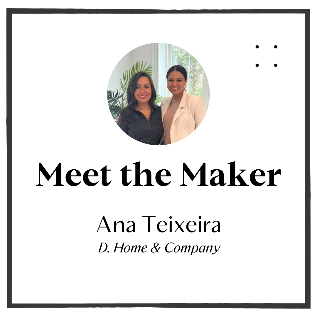 Meet Ana Teixeira! Owner, D.Home &amp; Company