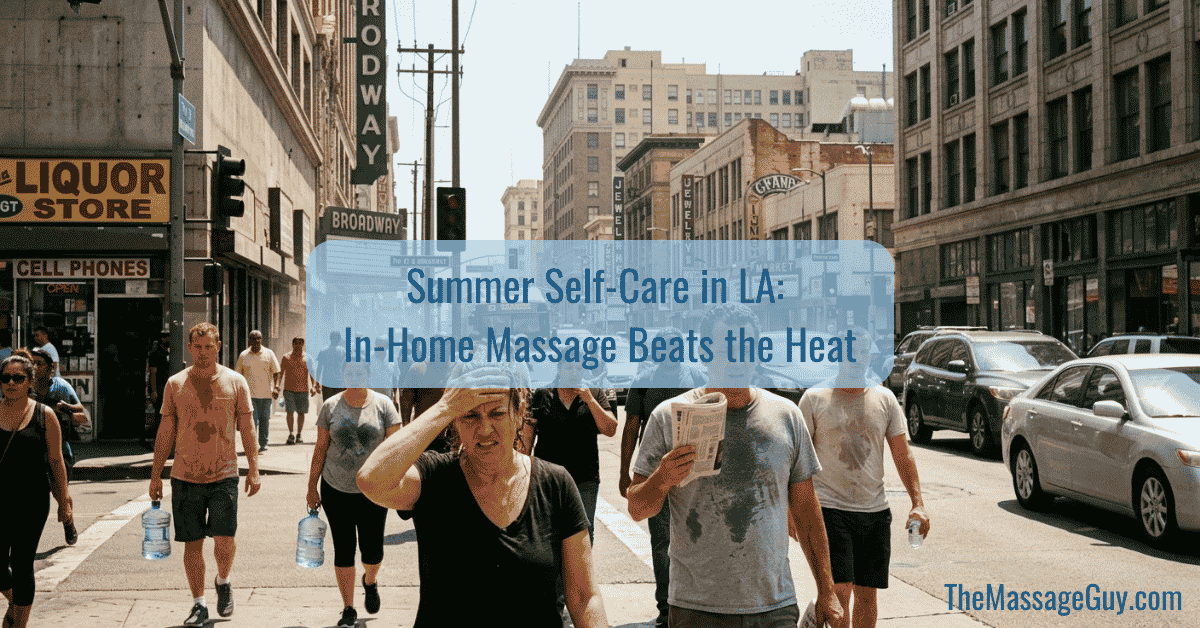 Summer Self-Care in LA: Why an In-Home Massage Beats Fighting the Heat