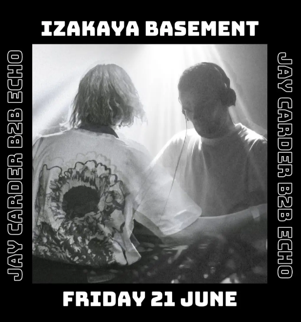 Izakaya Basement: Jay Carder b2b Echo
