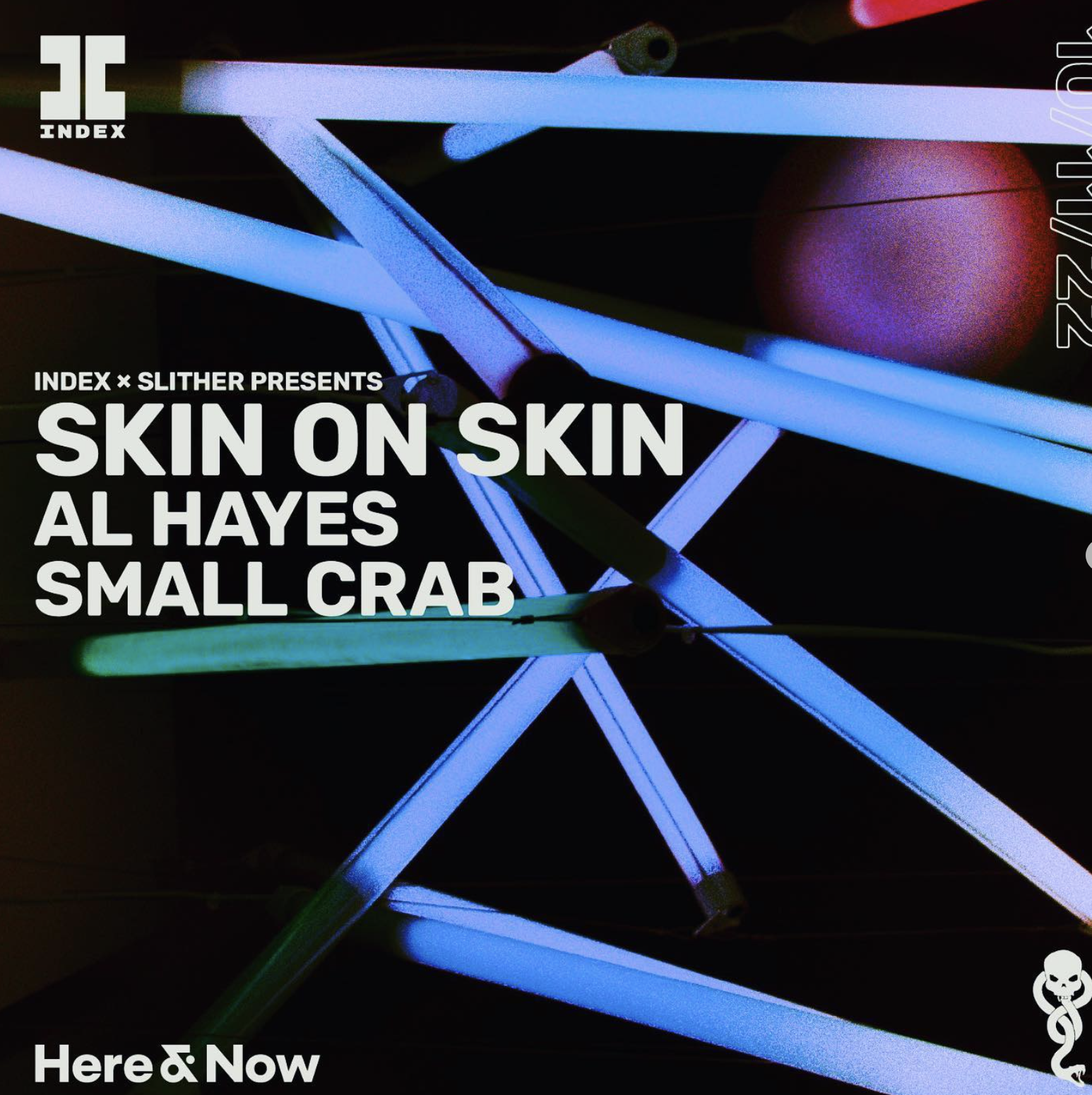 Slither x Index Present Skin on Skin at Here &amp; Now, Thursday 10th &amp; Friday 11th November. 