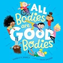 All Bodies are Good Bodies by Charlotte Barkla and illustrated by Erica Salcedo