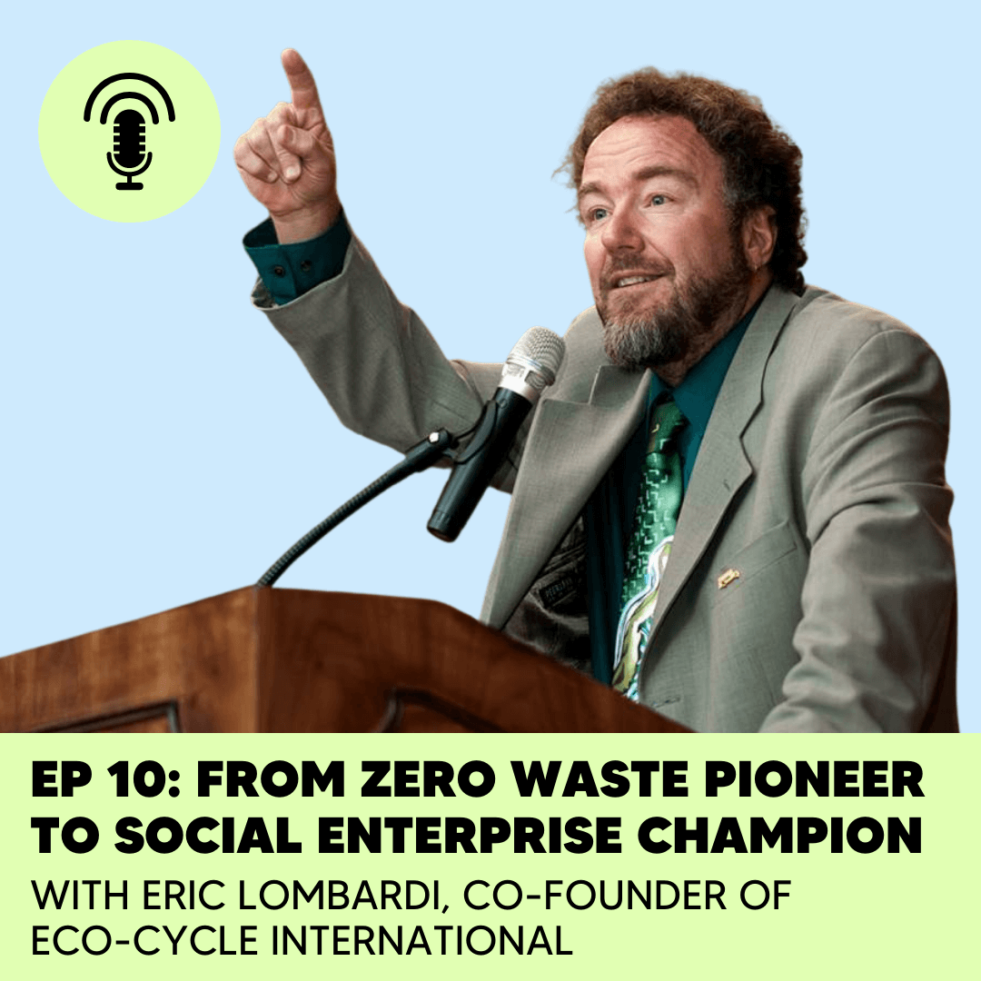 #10 | Eric Lombardi: From Zero Waste Pioneer to Social Enterprise Champion
