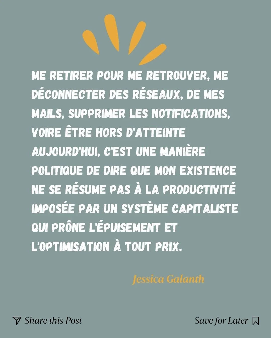 &quot; Me retirer pour me retrouver, me d&eacute;connecter des r&eacute;seaux, de mes mails, supprimer les notifications, voire &ecirc;tre hors d'atteinte aujourd'hui, c'est une mani&egrave;re politique de dire que mon existence ne se r&eacute;sume p