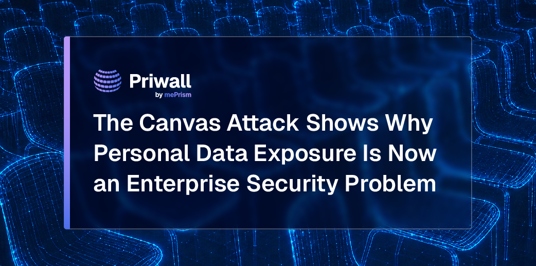 The Canvas Attack Shows Why Personal Data Exposure Is Now an Enterprise Security Problem