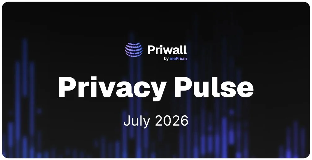 Privacy Pulse July 2026 - Day One Is Almost Here. The Rest of the Threat Model Isn't Waiting.