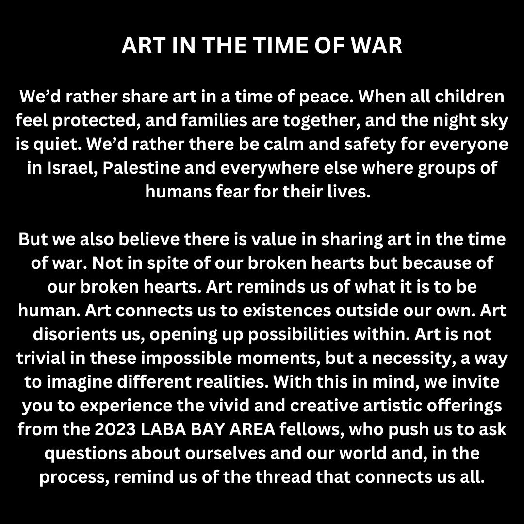 LABA BAY AREA, along with LABA hubs around the world, have spoken a lot about &quot;Why art?&quot; and &quot;Why now?&quot; Here is one answer. We look forward to continuing the conversation.