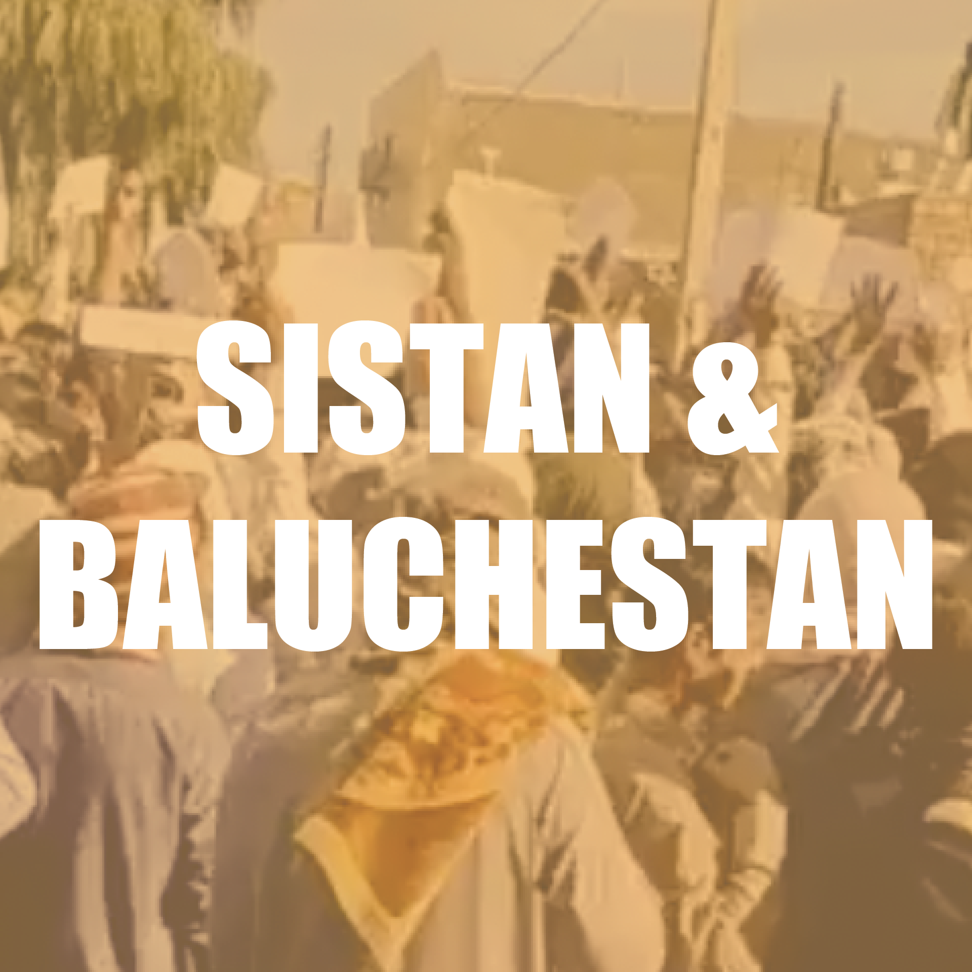 Sistan & Baluchestan No Longer an Invisible Province — Be The Voice