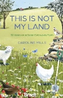 Caroline Mills: ‘This is Not My Land: 30 Years on a Small Cotswolds Farm‘