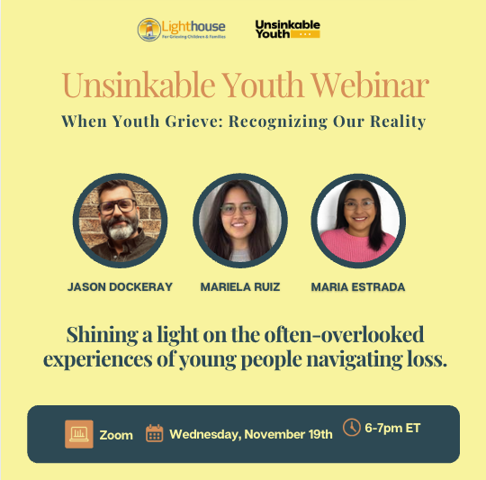 Digital flyer for an Unsinkable Youth Webinar titled "When Youth Grieve: Recognizing Our Reality," featuring speakers Jason Dockeray, Mariela Ruiz, and Maria Estrada, scheduled for Wednesday, November 19th, from 6 to 7 pm ET, hosted by Lighthouse for Children & Families, with a Zoom icon.