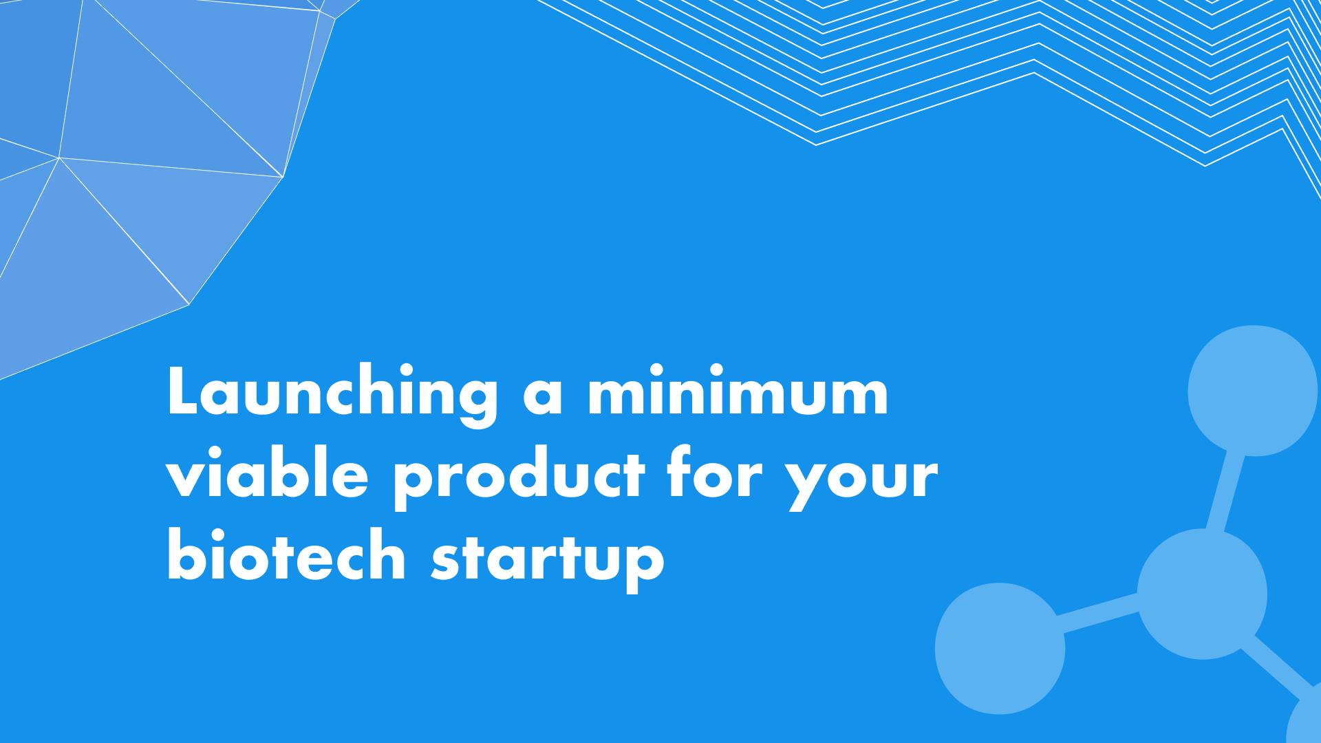 Launching a minimum viable product for your biotech startup