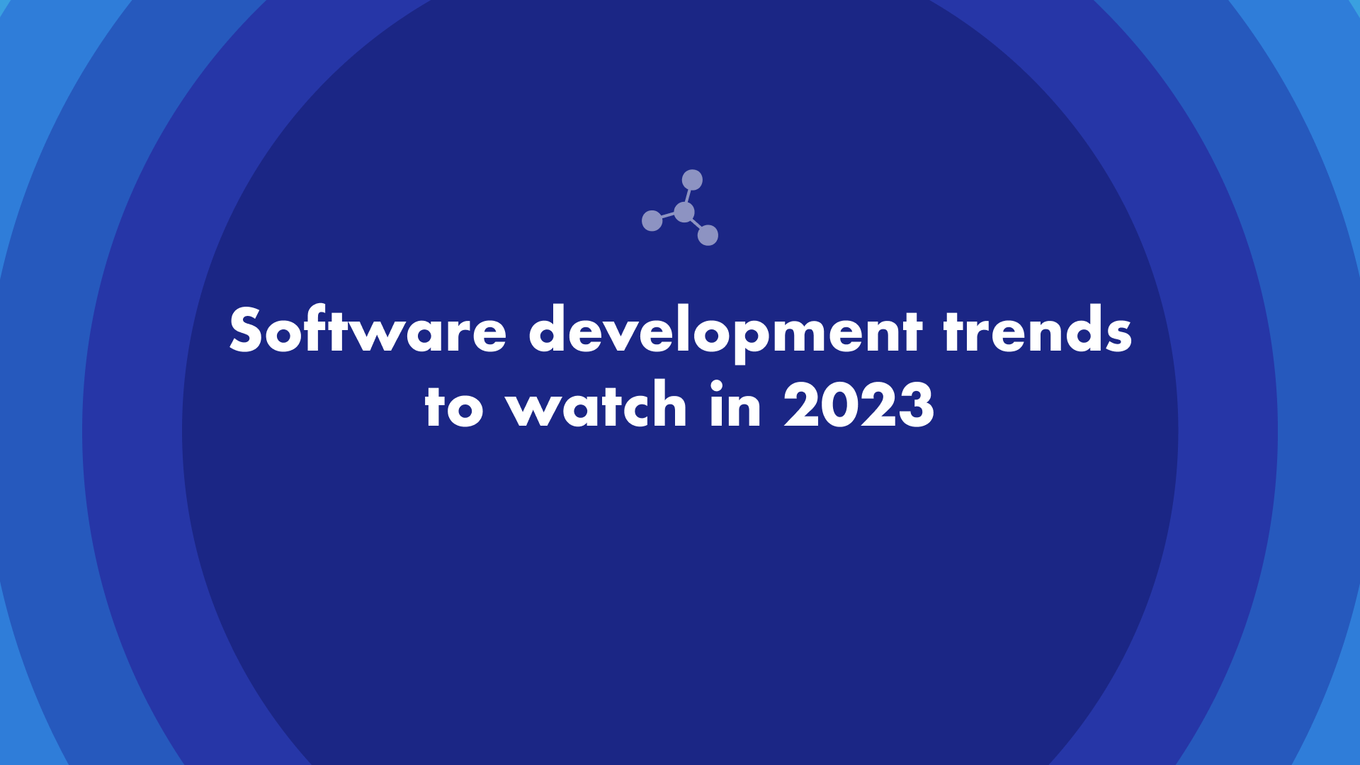 Software development trends to watch in 2023