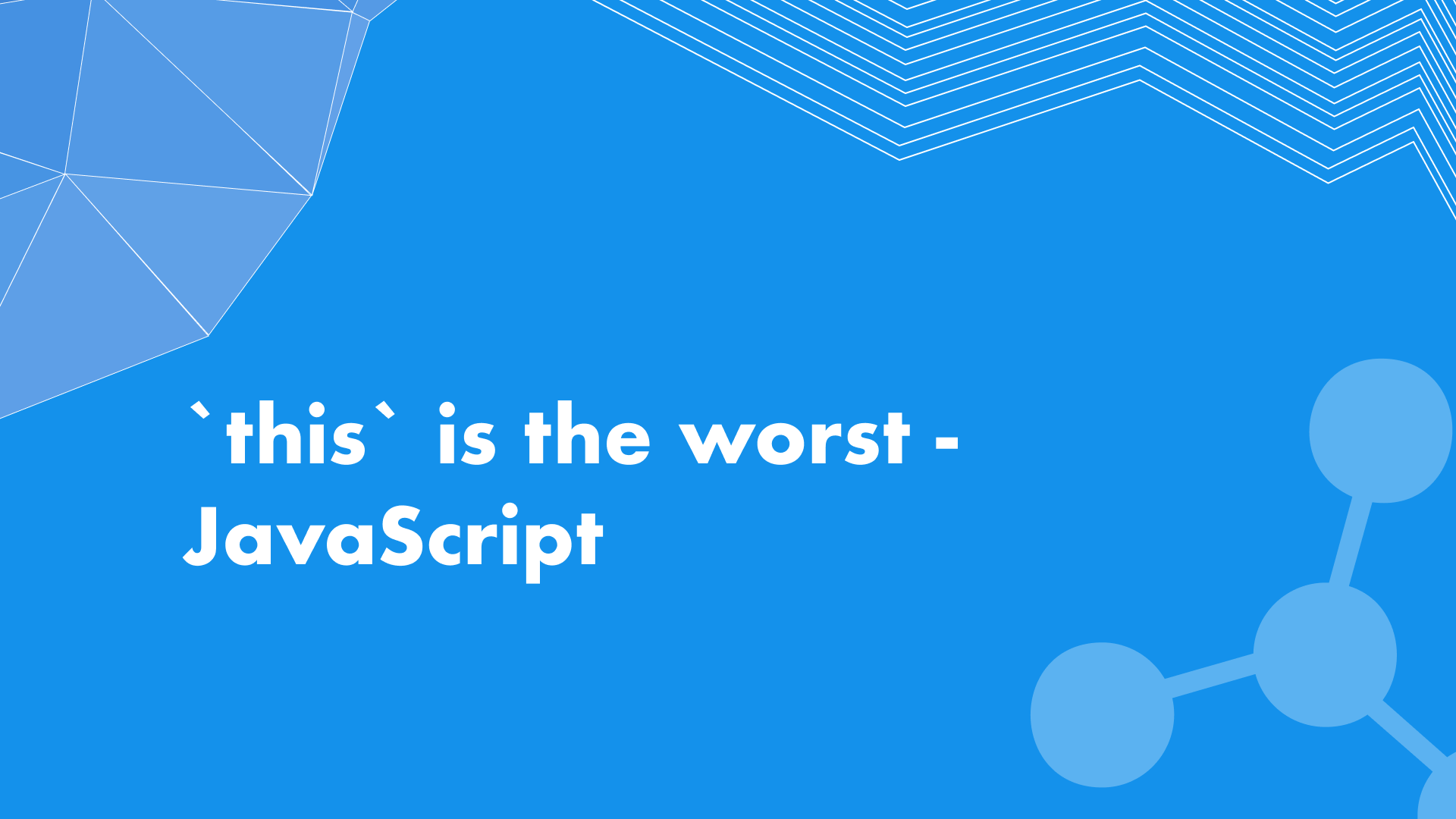`this` is the worst - JavaScript