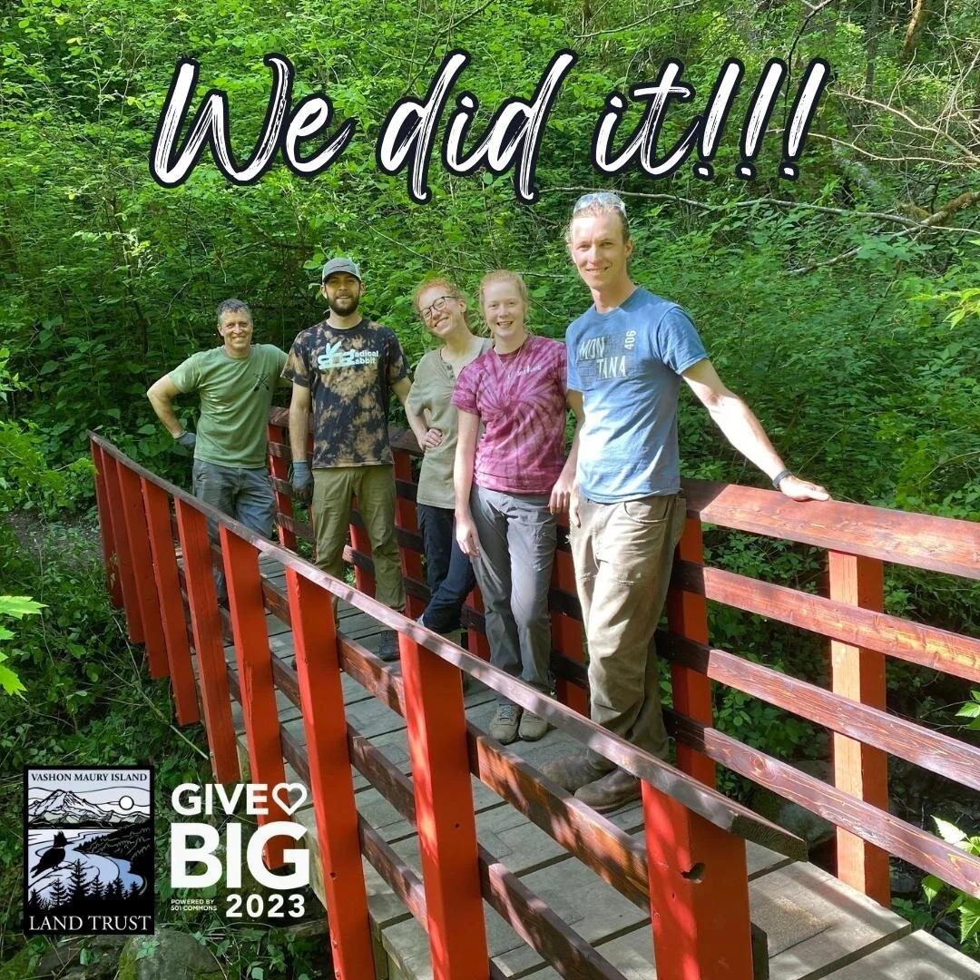 Thanks to the generosity of this community, the Vashon-Maury Island Land Trust reached our fundraising goal for GiveBIG. They say it takes an island, and this one certainly showed up!

Now, let&rsquo;s take a little moment to celebrate by walking a f